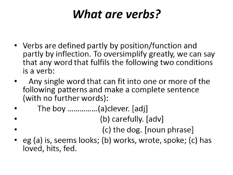 What are verbs?  Verbs are defined partly by position/function and partly by inflection.